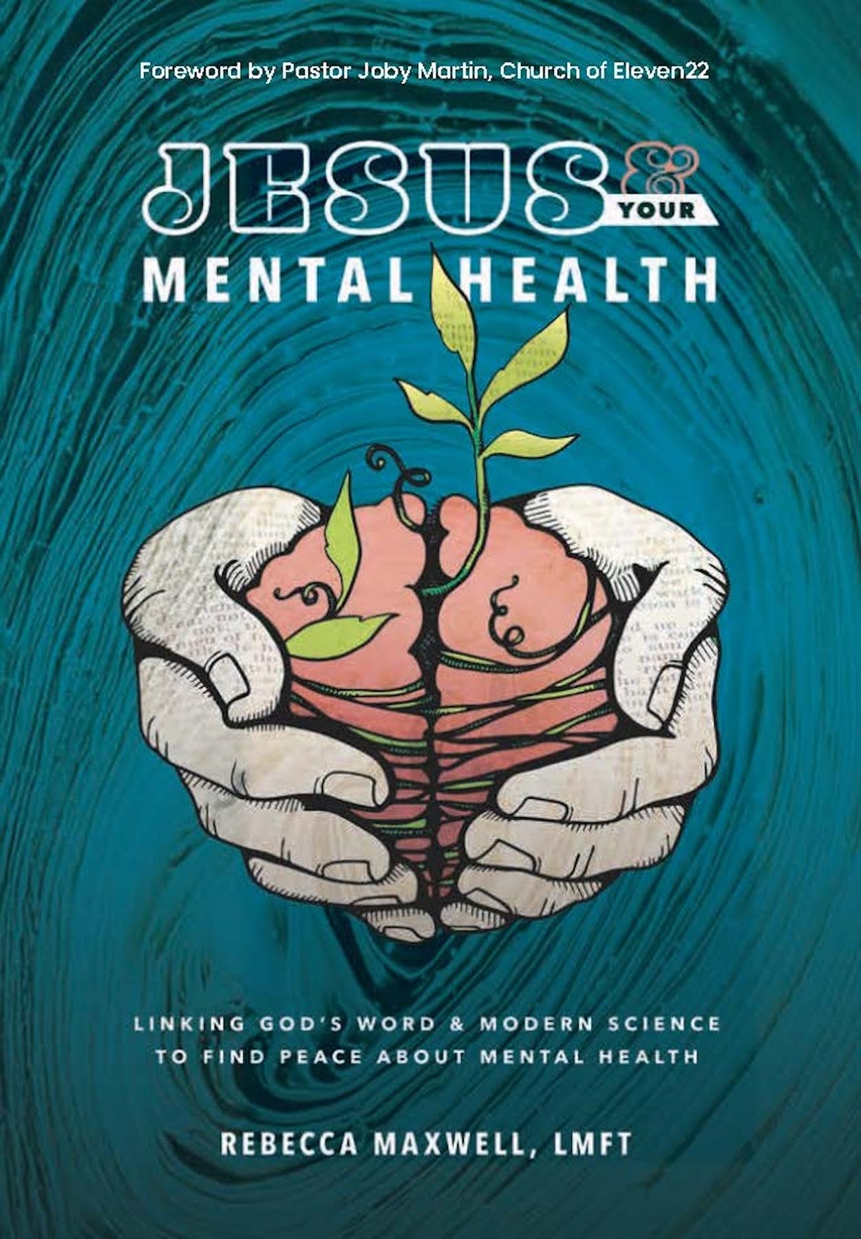 Jesus & Your Mental Health: Linking God's Word and Modern Science to Find Peace about Mental Health