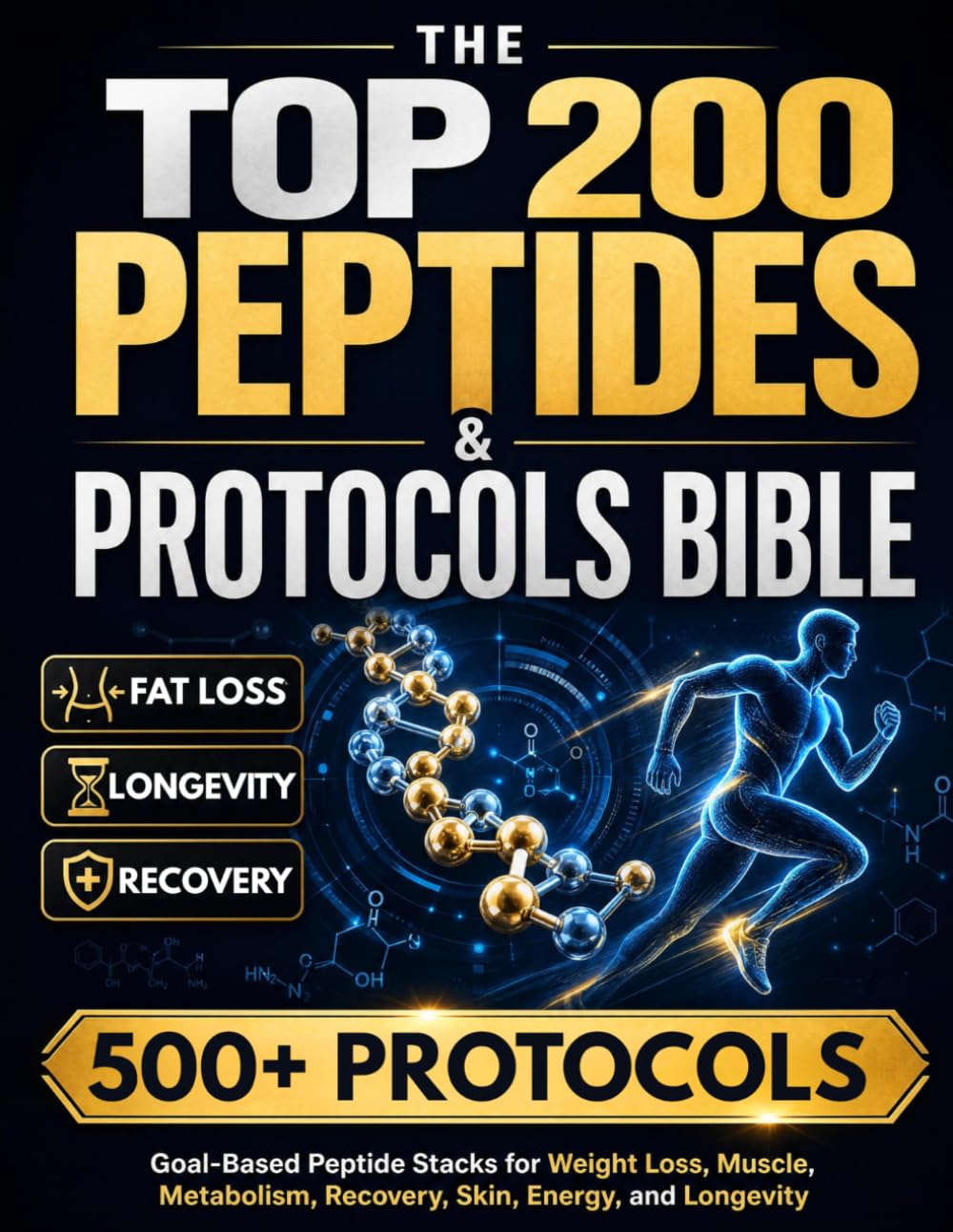 The Top 200 Peptides & Protocols Bible: Goal-Based Peptide Stacks for Weight Loss, Muscle, Metabolism, Recovery, Skin, Energy, and Longevity