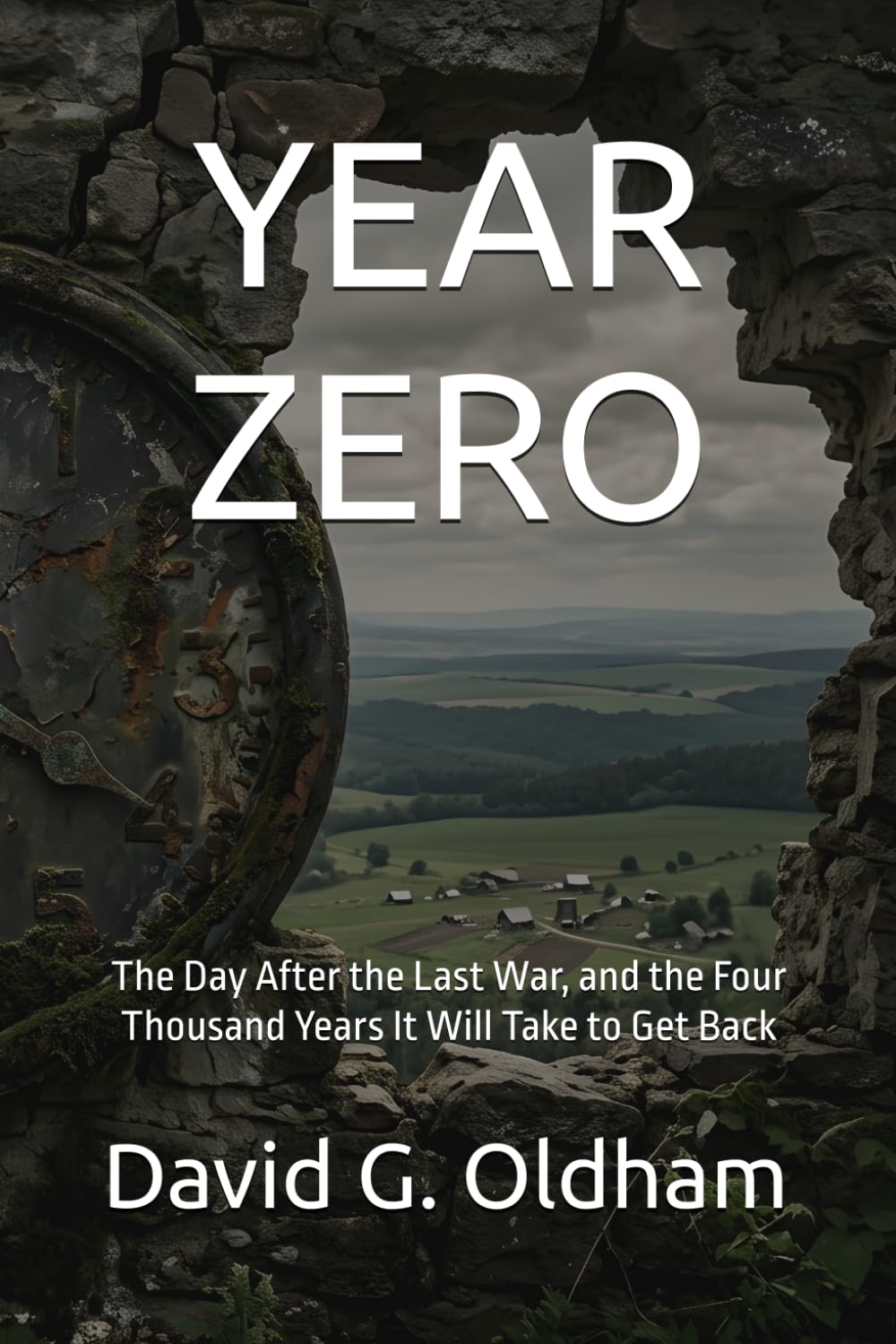 YEAR ZERO: The Day After the Last War, and the Four Thousand Years It Will Take to Get Back