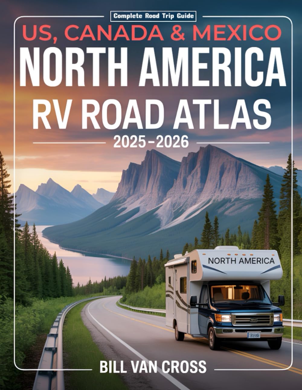 US, Canada, and Mexico RV Road Atlas 2025 - 2026: A Comprehensive Guide with Detailed Maps, Scenic Byways, RV Routes, Historic Landmarks, National ... Hiking Trails, and Outdoor Recreation