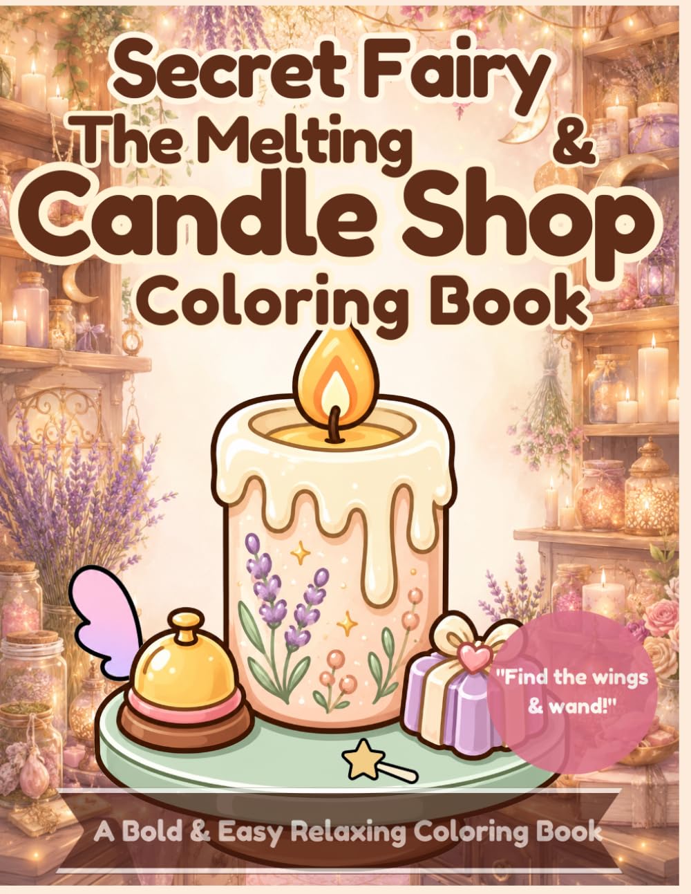 Secret Fairy & The Melting Candle Shop Coloring Book: A Bold & Easy Relaxing Coloring Book for Adults with Cozy Candle Designs, Hidden Fairy Wings, and Tiny Star Wand Hunt