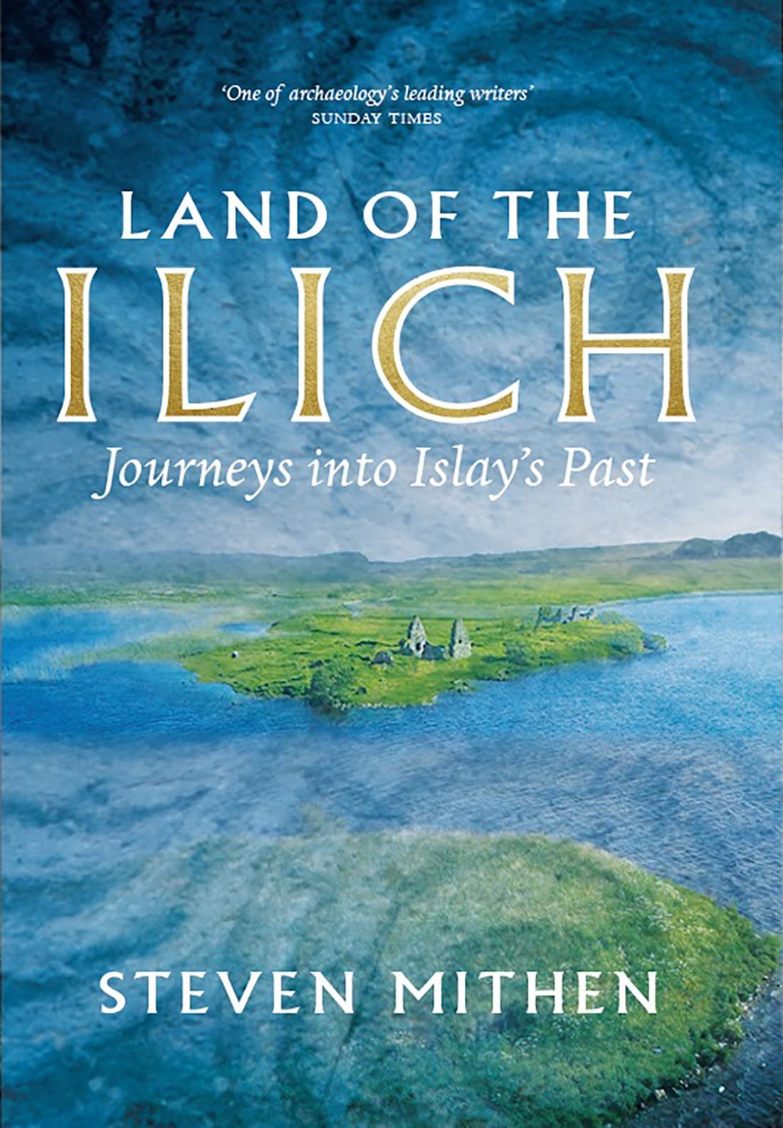Land of the Ilich: Journey's into Islay's Past: Journey's into Islay's Past