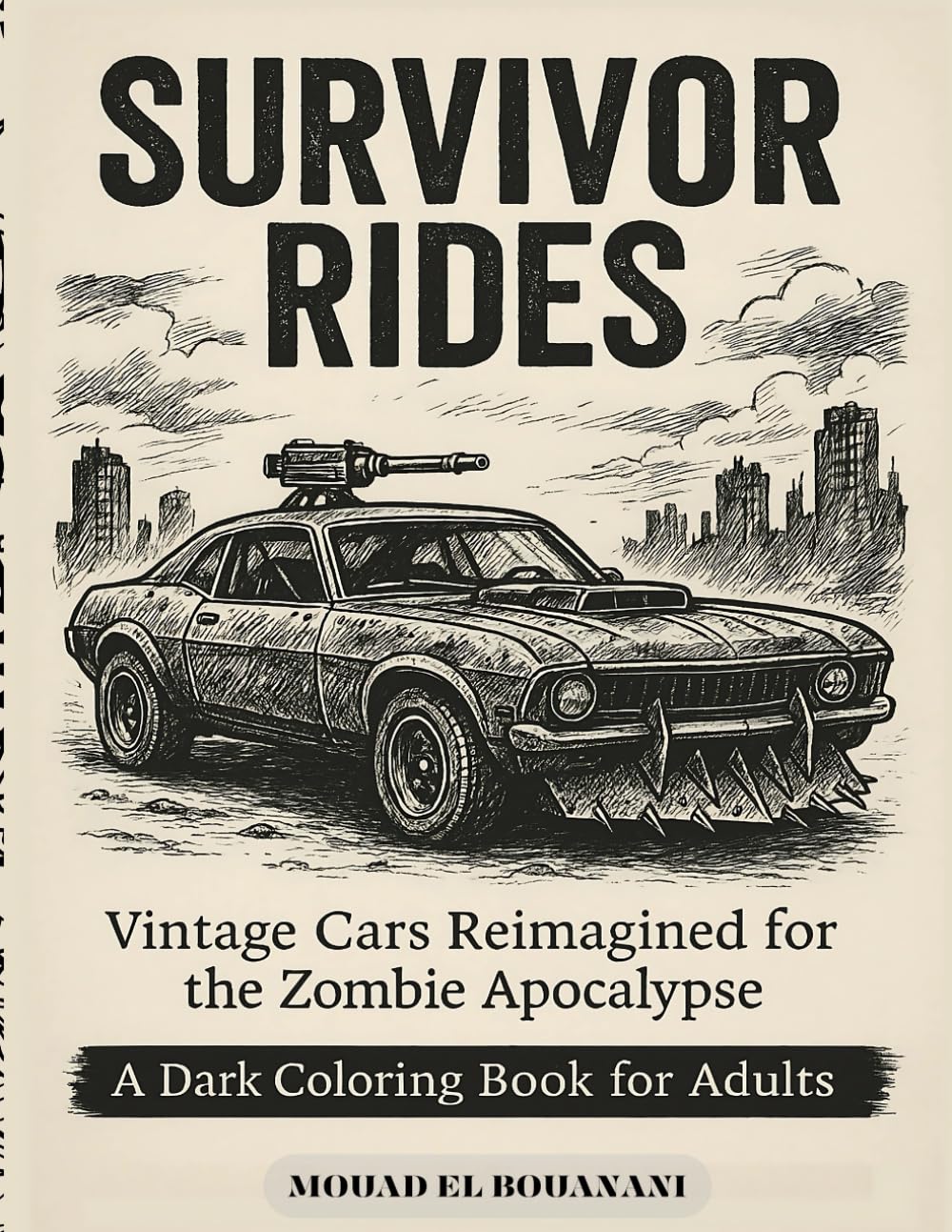 Survivor Rides Vintage Cars Reimagined for the Zombie Apocalypse: A Dark Coloring Book for Adults