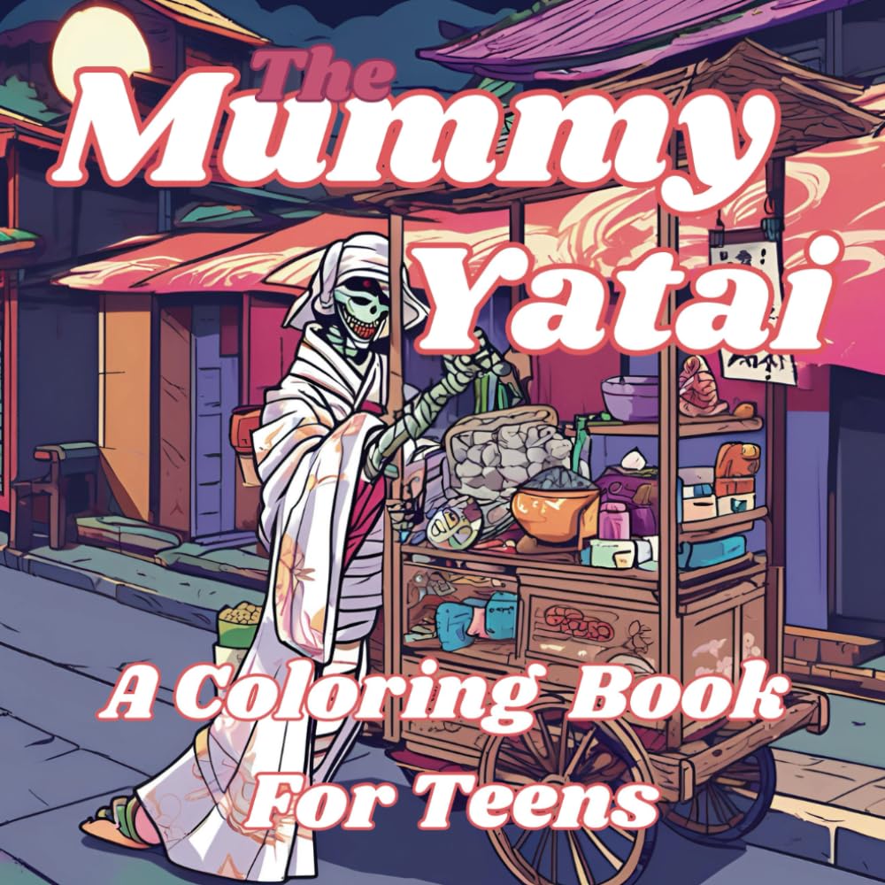 The Mummy Yatai: A Shiveringly Delectable Coloring Adventure (Monsters and Munchies Series)
