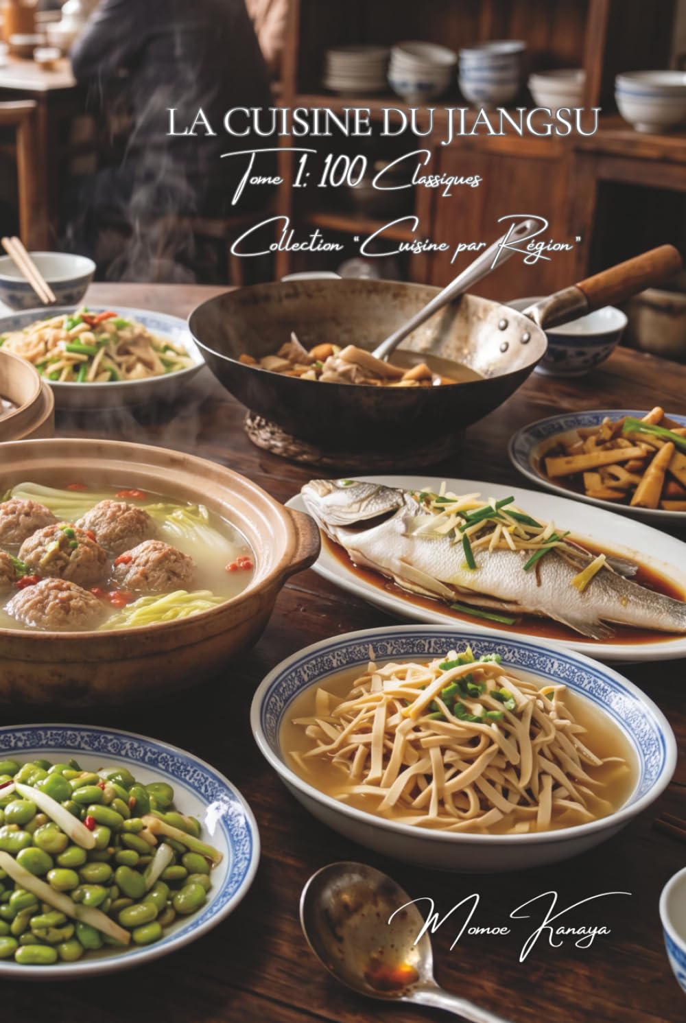 Cuisine du Jiangsu (Huaiyang) — Tome 1: Cent plats du Jiangsu, la finesse de la cuisine de Huaiyang