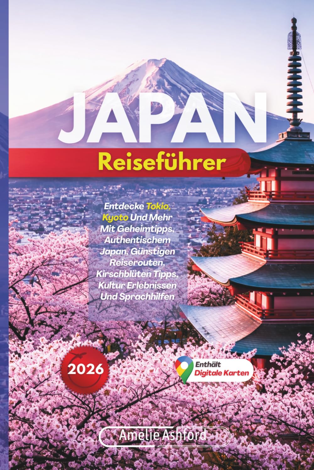 Japan Reiseführer 2026: Entdecke Tokio, Kyoto Und Mehr Mit Geheimtipps, Authentischem Japan, Günstigen Reiserouten, Kirschblüten Tipps, Kultur Erlebnissen Und Sprachhilfen
