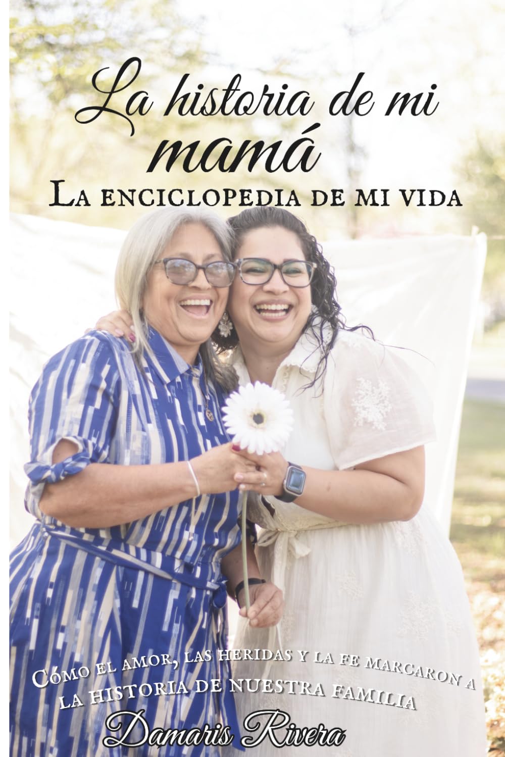 La historia de mamá: La enciclopedia de mi vida, Cómo el amor, las heridas y la fe marcaron la historia de nuestra familia.