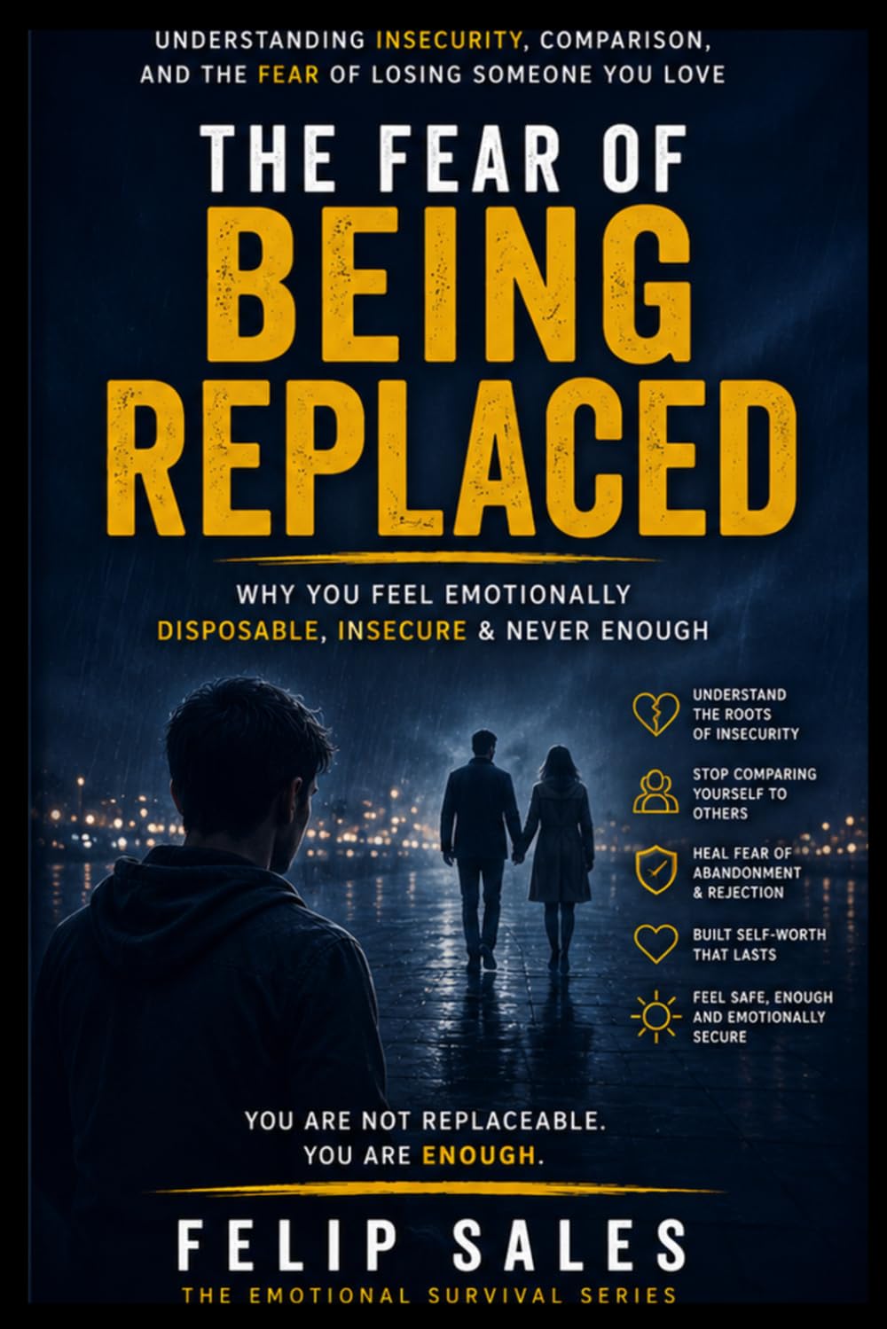 The Fear of Being Replaced: Why You Feel Emotionally Disposable, Insecure & Never Enough (The Emotional Survival Series)