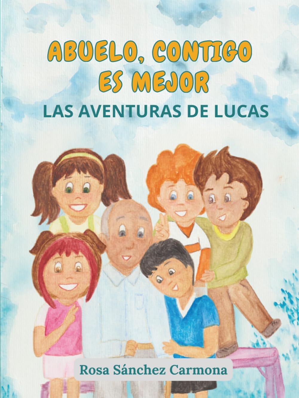 Abuelo, contigo es mejor: Las aventuras de Lucas (Abuelo, contigo es mejor: Cuentos ilustrados)