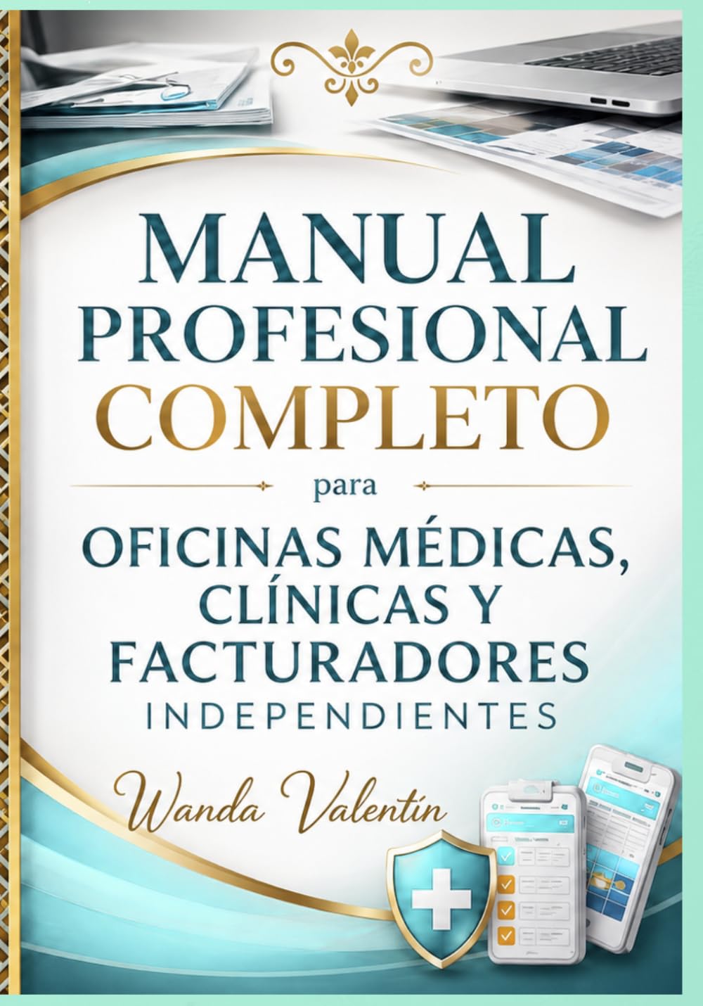 Manual Profesional Completo para Oficinas Médicas, Clínicas y Facturadores Independientes: Guía Práctica, Profesional y Actualizada para Trabajar en Facturación Médica