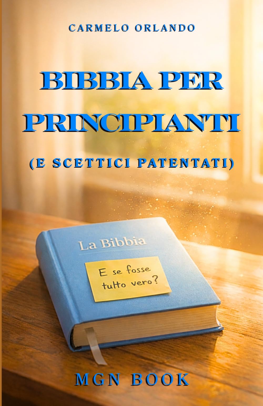 Bibbia per principianti (e scettici patentati): E se fosse tutto vero?