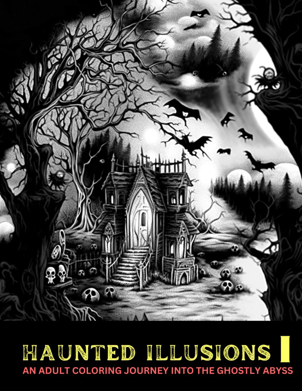 HAUNTED ILLUSIONS I: AN ADULT COLORING JOURNEY INTO THE GHOSTLY ABYSS