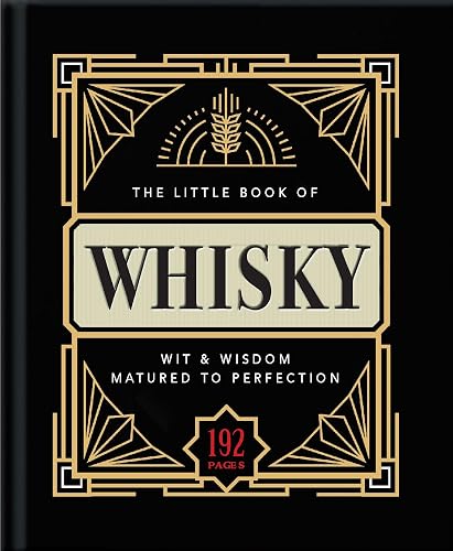 The Little Book of Whisky: Matured to Perfection-A Fine Blend of Whisky Facts, Stats, Quotes &amp; Quips (The Little Books of Food &amp; Drink, 2)