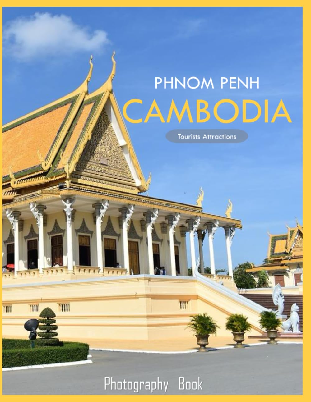 PHNOM PENH CAMBODIA: A Mind-Blowing Tour of Phnom Penh City,Cambodia Photography Coffee Table Book: for People Of All Ages Who Love Tourism & Travel.....Relaxing & Meditation - Paperback.July 13,2023.