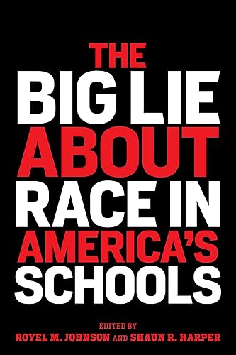 The Big Lie About Race in America’s Schools (Race and Education)