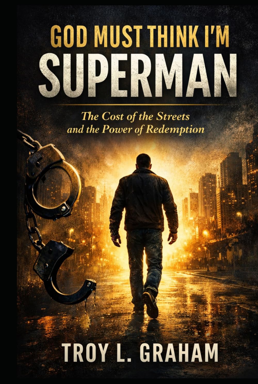 God Must Think I'm Superman: The Cost of the Streets and the Power of Redemption (God Must Think I’m… Series)