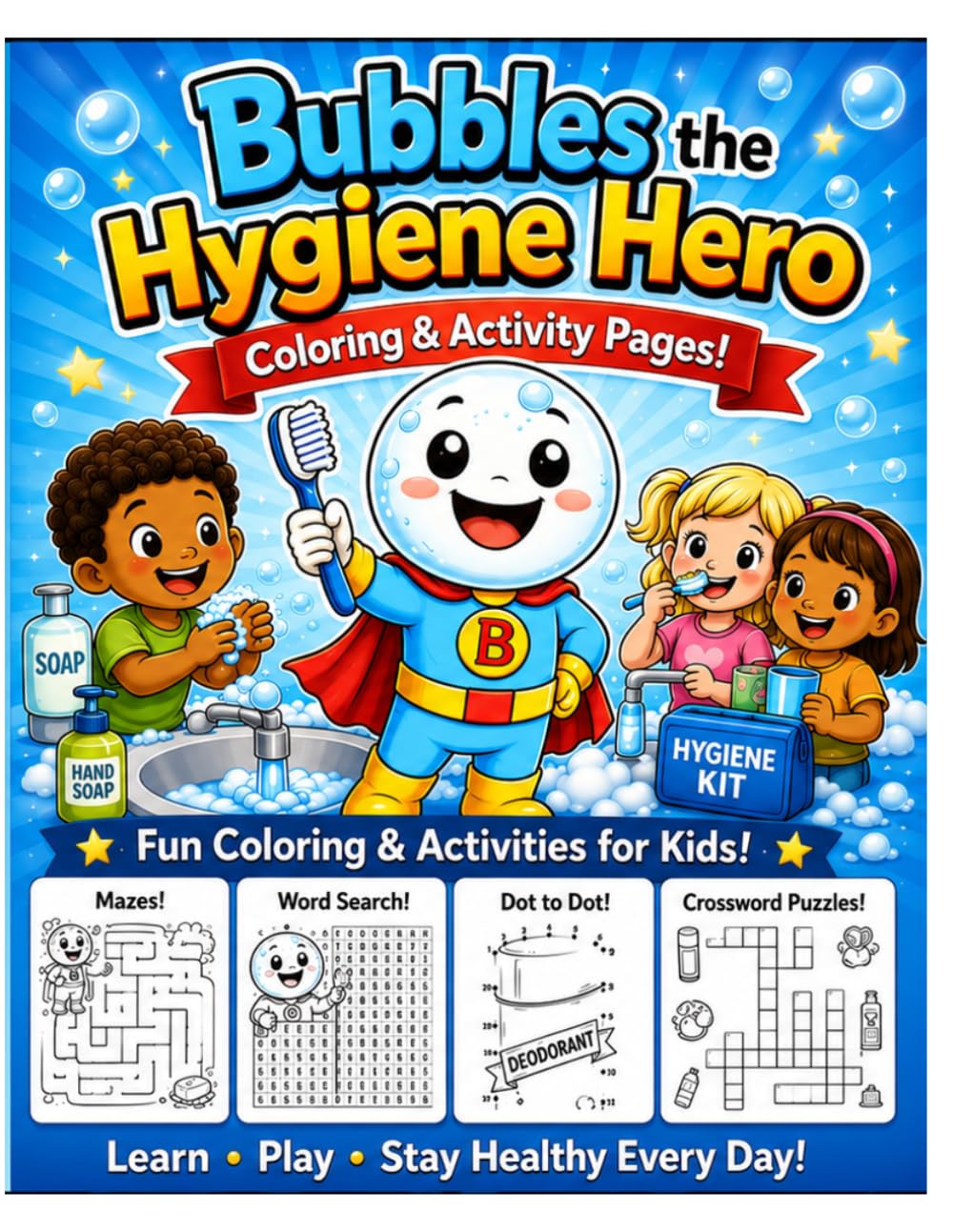 Bubbles The Hygiene Hero: Coloring And Activity Pages (Bubbles The Hygiene Super Hero Health Habits A-Z : Clean Habits everyday Keeps the Germs Away)