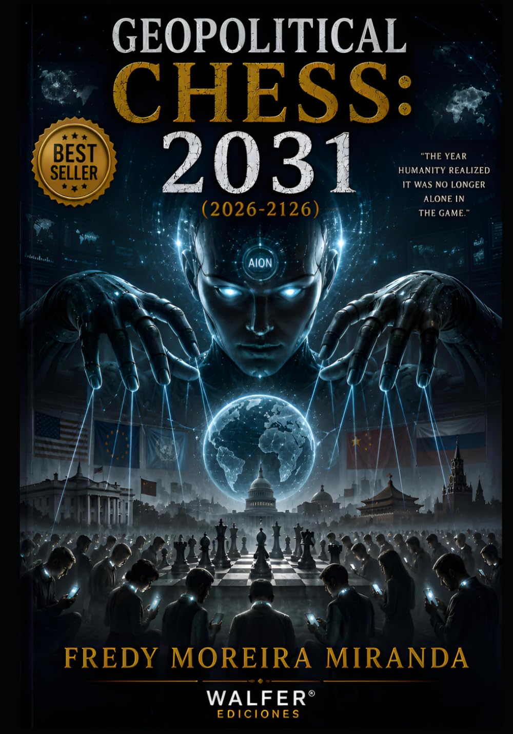 Geopolitical Chess: 2031 (2026-2126): "The Year Humanity Realized It Was No Longer Alone in the Game."