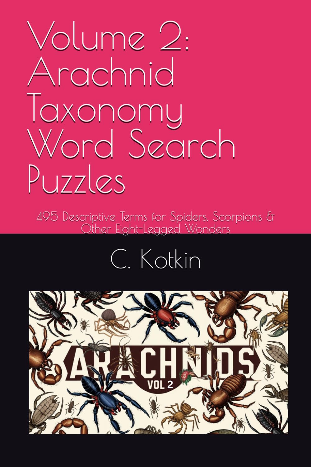 Volume 2: Arachnid Taxonomy Word Search Puzzles: 495 Descriptive Terms for Spiders, Scorpions & Other Eight-Legged Wonders