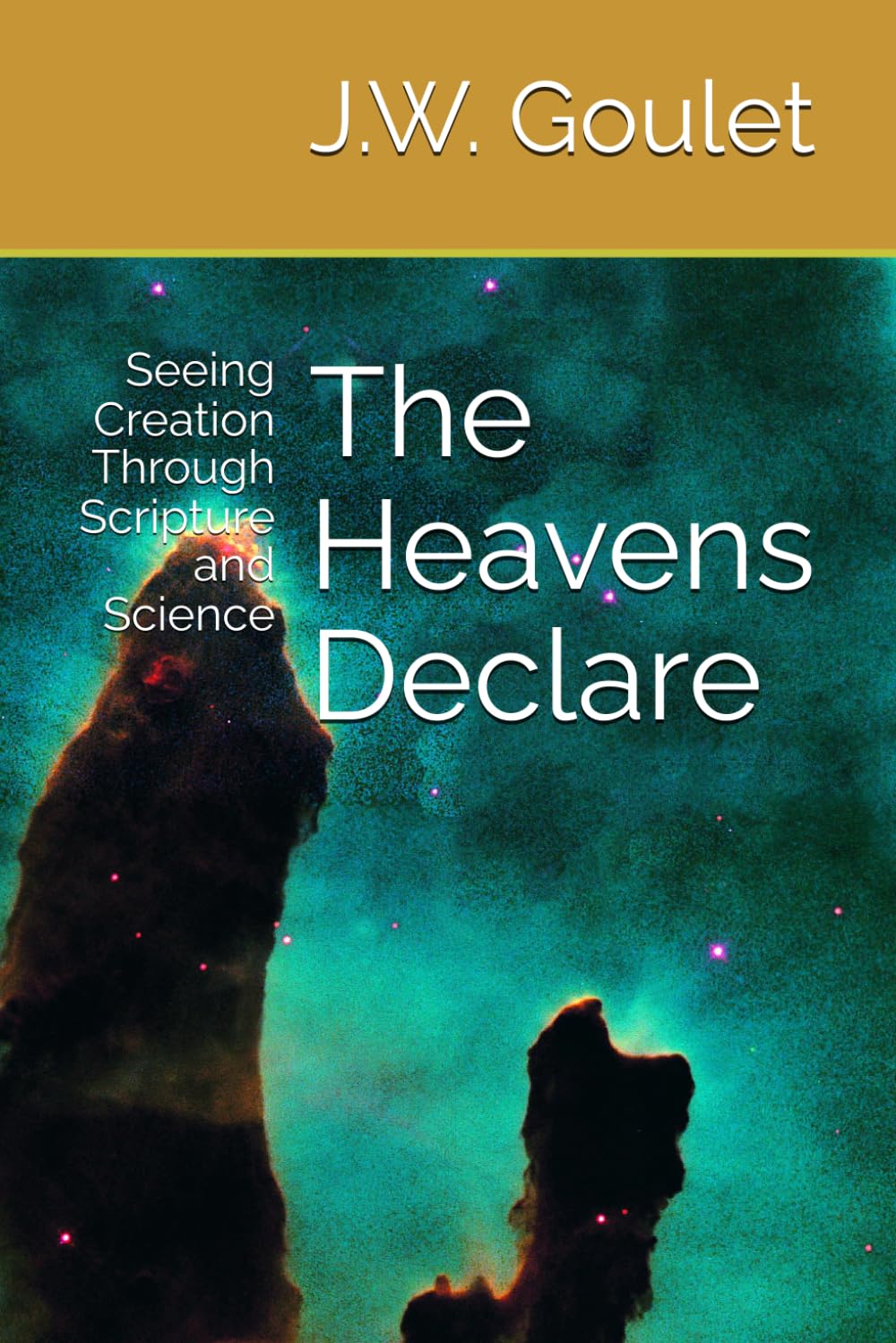 The Heavens Declare: Seeing Creation Through Scripture and Science