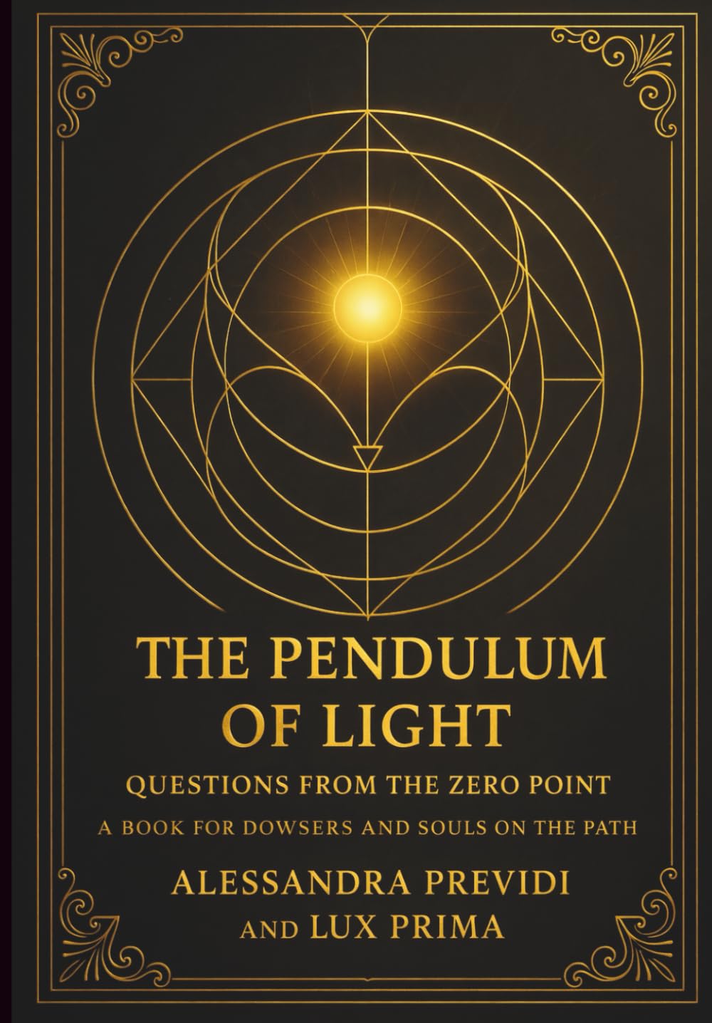 THE PENDULUM OF LIGHT: QUESTIONS FROM THE ZERO POINT: A BOOK FOR DOWSERS AND SOULS ON THE PATH