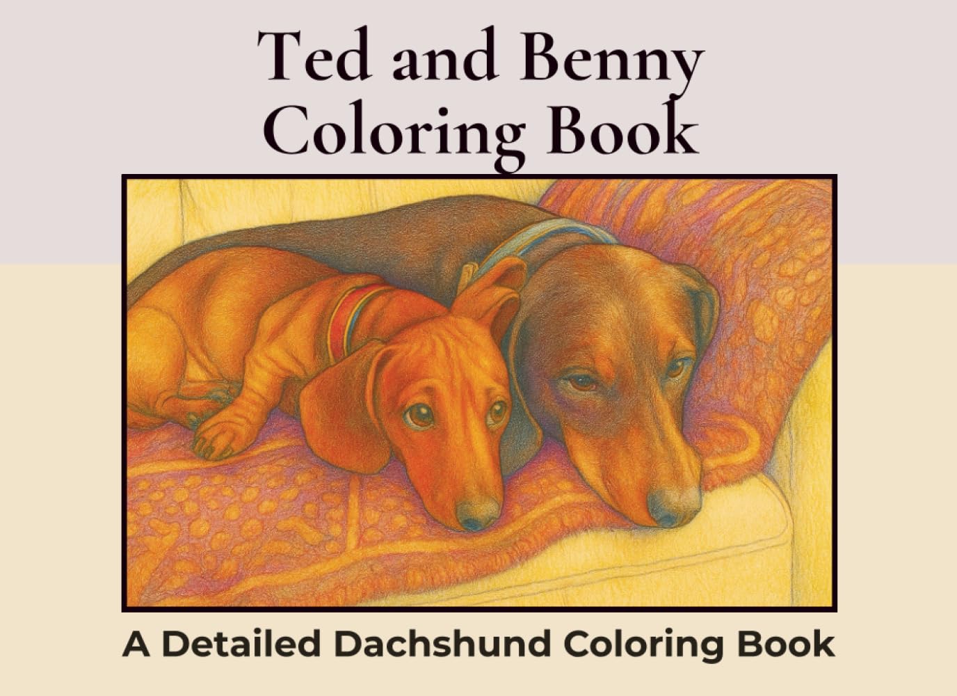 Ted and Benny, A Dachshund Coloring Book: A Landscape Adult Coloring Book Featuring Over 40 Detailed Illustrations of Two Playful Dachshunds (Dachshund Detailed Coloring Books)