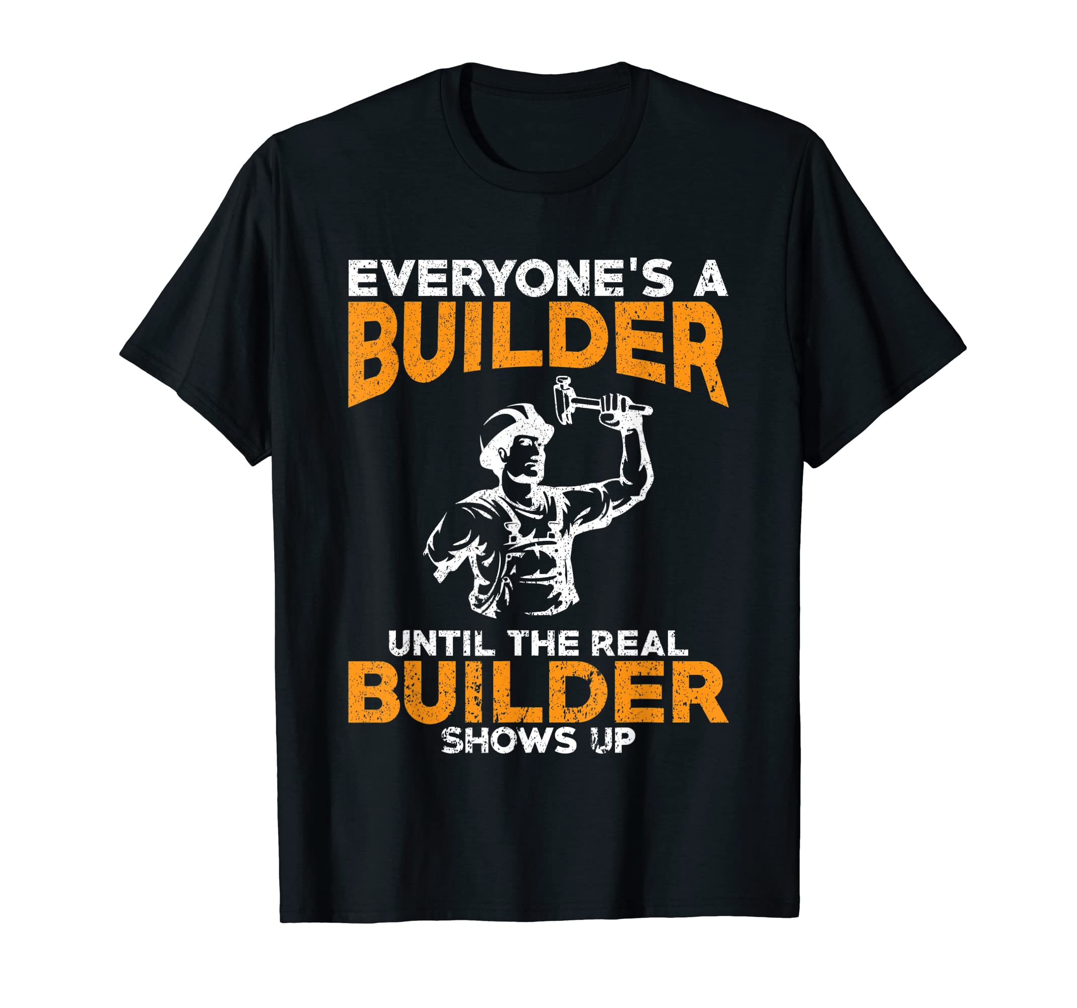 Everyones a Builder I Builder and construction worker T-Shirt