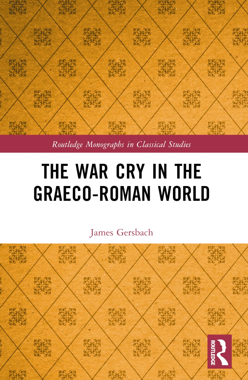 The War Cry in the Graeco-Roman World (Routledge Monographs in Classical Studies)