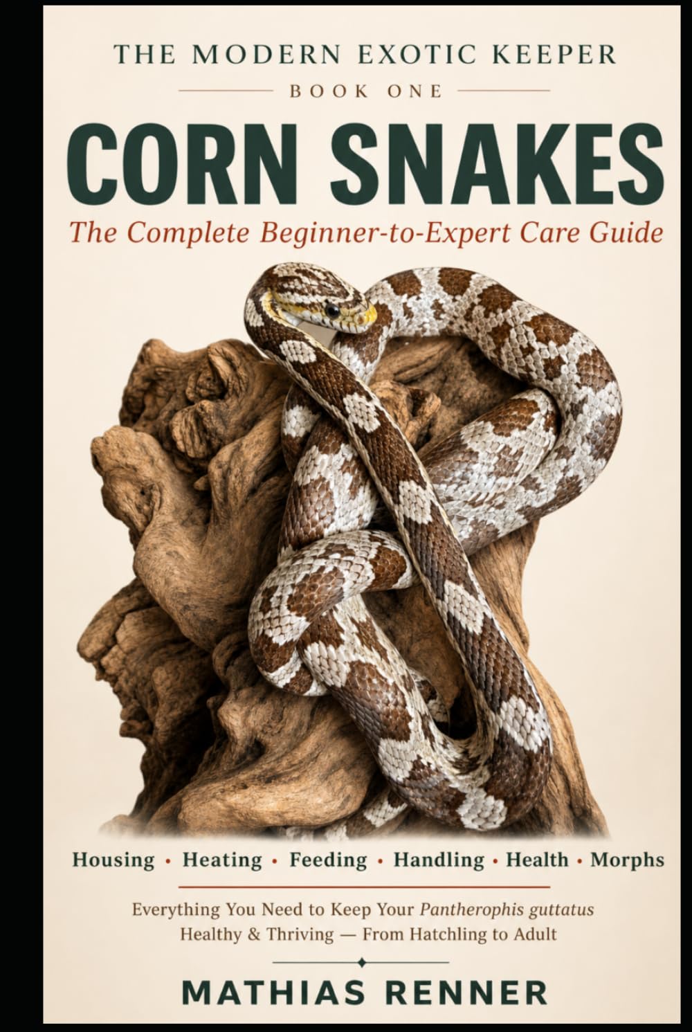 CORN SNAKES: The Complete Beginner-to-Expert Care Guide to Housing, Heating, Feeding, Handling, Health, Breeding & Morphs (The Modern Exotic Keeper)