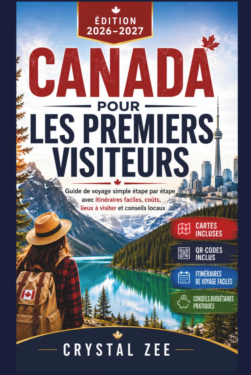 LE CANADA POUR LES VISITEURS DE PREMIÈRE FOIS 2026 - 2027: Guide de voyage simple et détaillé avec des itinéraires faciles, Coûts, lieux à visiter et conseils locaux