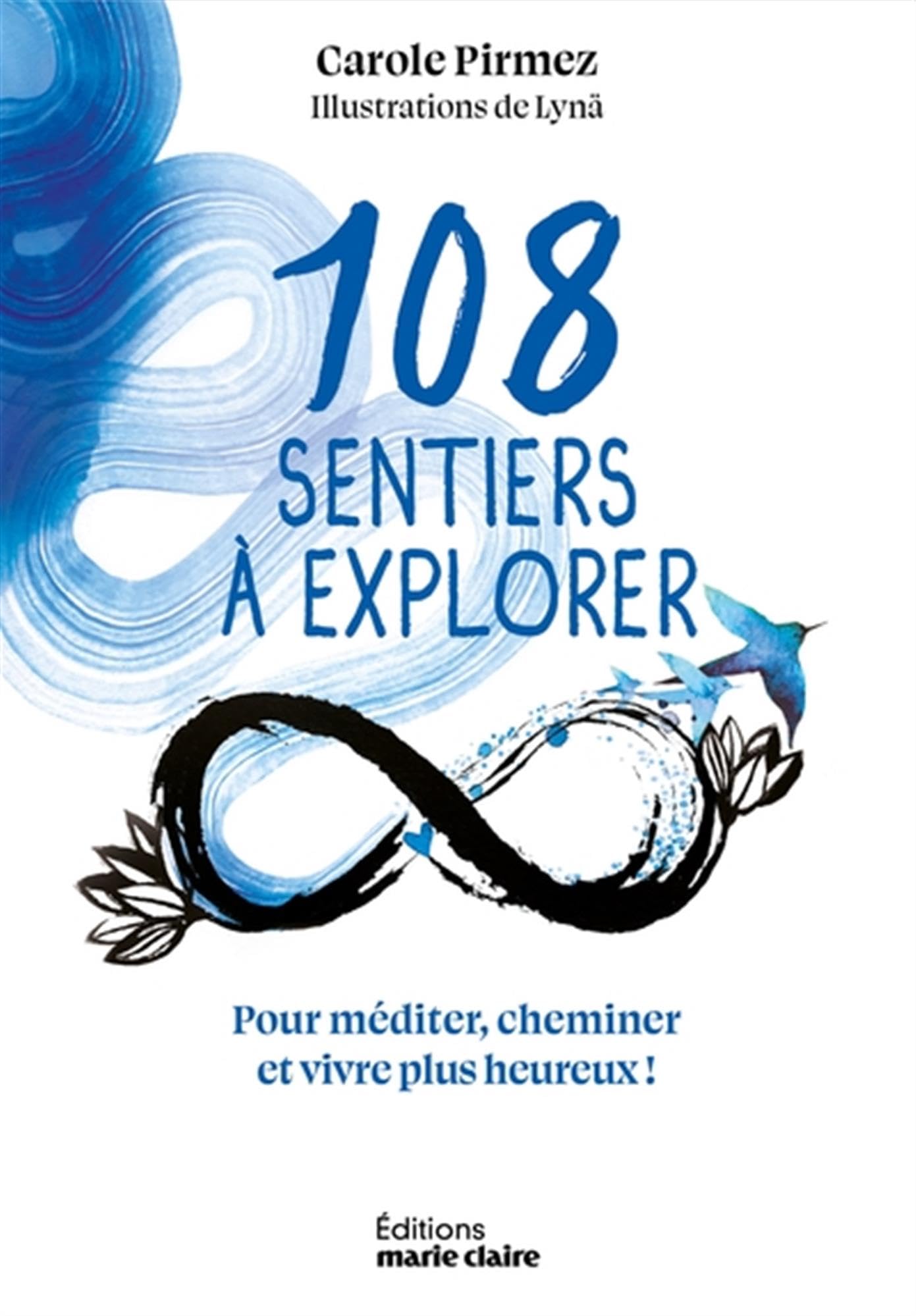 108 sentiers à explorer: Pour méditer, cheminer et vivre plus heureux !