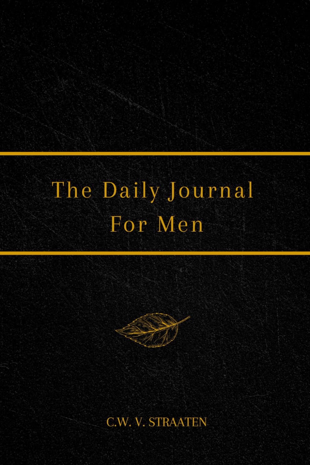 The Daily Journal For Men: 365 Questions To Deepen Self-Awareness (Journals for Men to Write in)