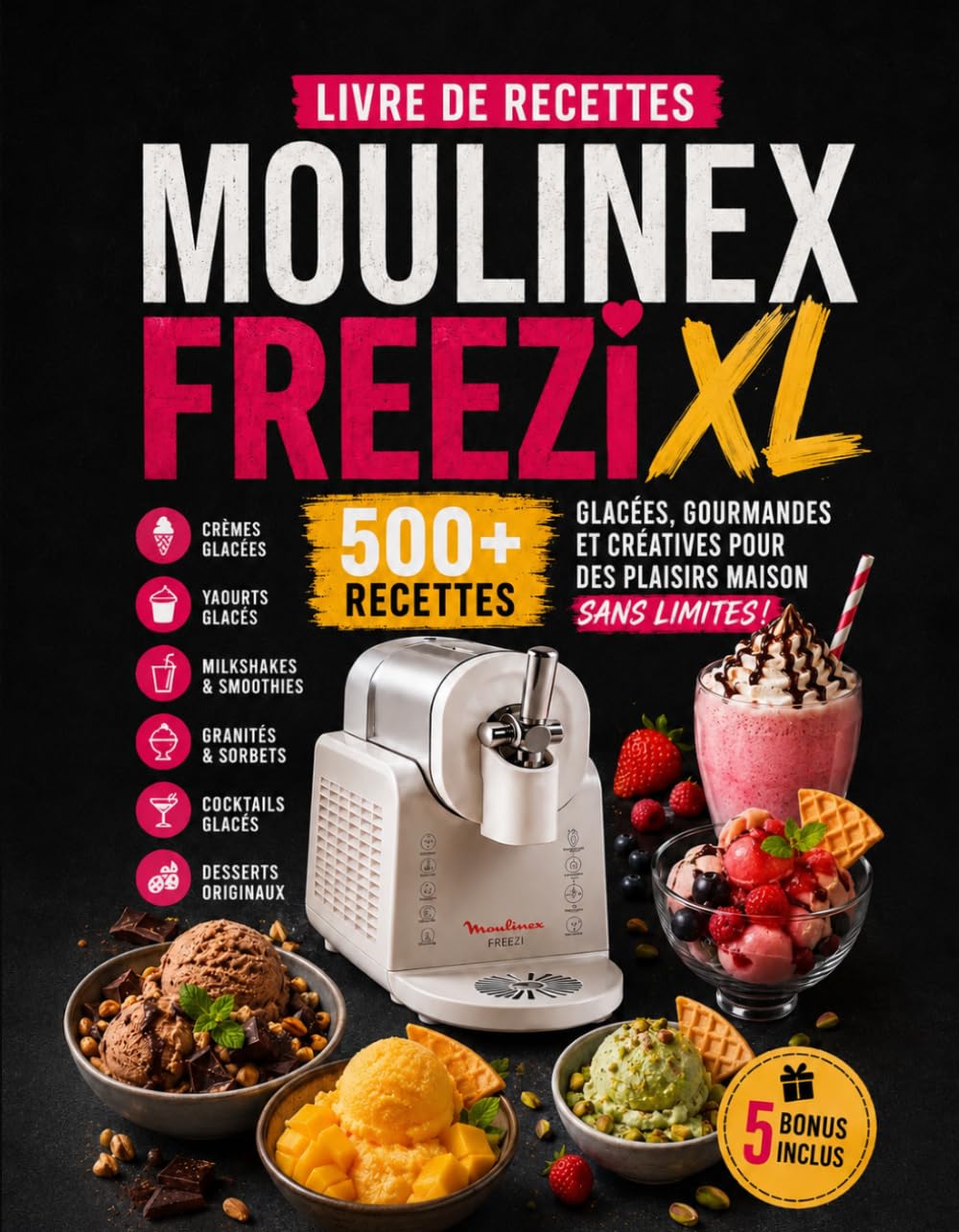 Livre de Recettes Moulinex Freezi XL: Plus de 500 recettes faciles et gourmandes : crèmes glacées, sorbets, yaourts glacés, milkshakes, granités et desserts maison