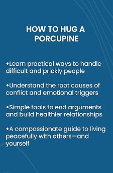 How to Hug a Porcupine: 101 Ways to Love the Most Difficult People in Your Life