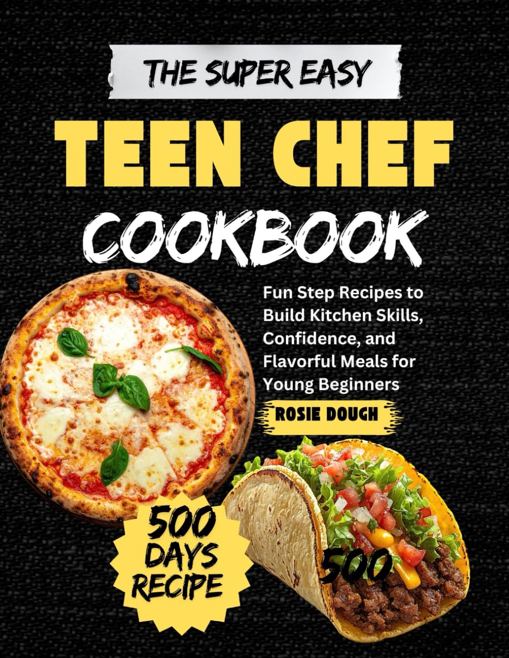 The Super Easy Teen Chef Cookbook: Fun Step Recipes to Build Kitchen Skills, Confidence, and Flavorful Meals for Young Beginners
