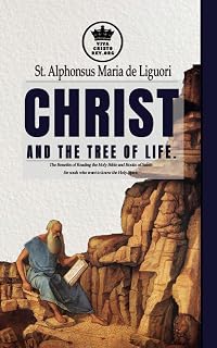 Christ and the Tree of Life. The Benefits of Reading the Holy Bible and Books of Saints for souls who want to know the Holy Spirit. (The True Spouse of Jesus Christ Book 3)