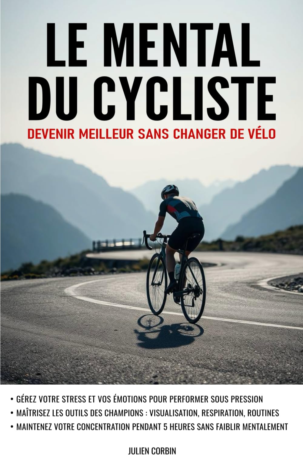 Le mental du cycliste: Devenir meilleur sans changer de vélo
