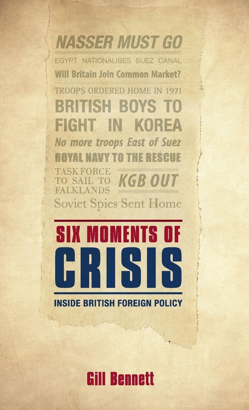 Six Moments of Crisis: Inside British Foreign Policy