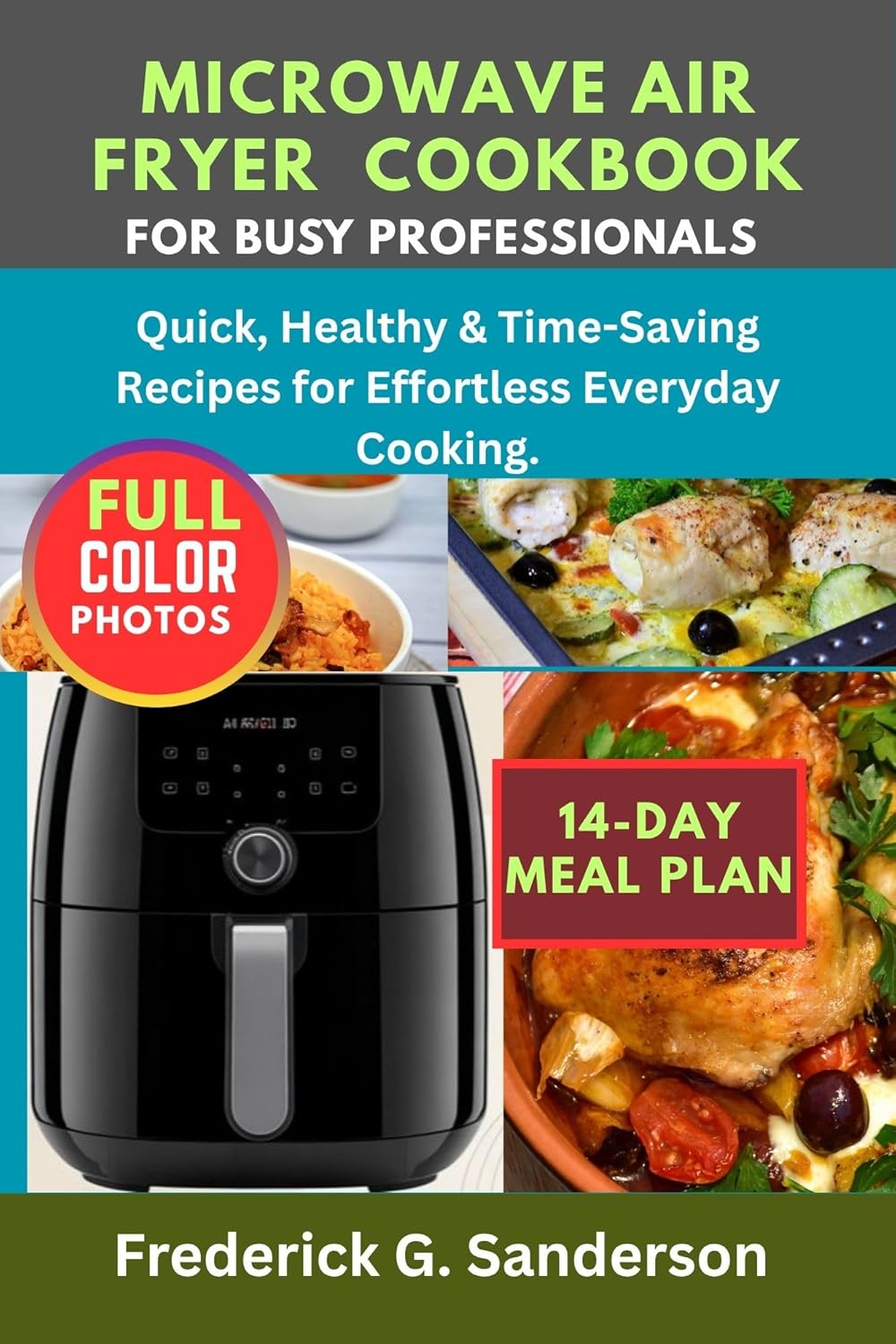 Microwave Air Fryer Cookbook For Busy Professionals.: Quick and Easy,hot pot, one -pot, dessert, heart healthy,low-cab, for one, two, beginners, recipes, budget-friendly, cheese, vegetable, eggs.      Kindle Edition