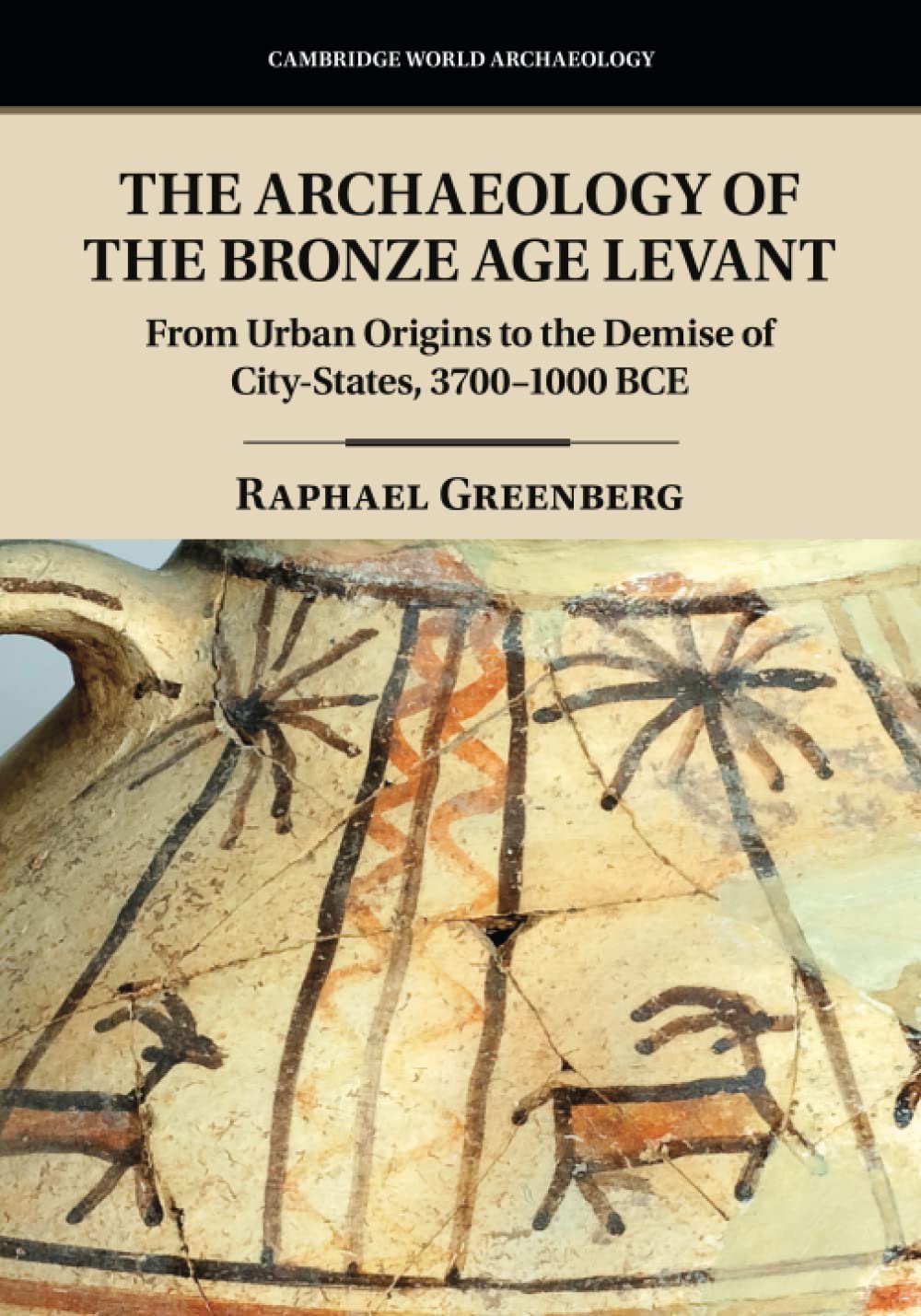 The Archaeology of the Bronze Age Levant: From Urban Origins to the Demise of City-States, 3700–1000 BCE