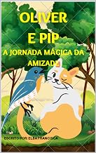Oliver e Pip A Jornada Mágica da Amizade