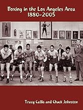 Boxing in the Los Angeles Area: 1880-2005
