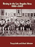 Boxing in the Los Angeles Area: 1880-2005