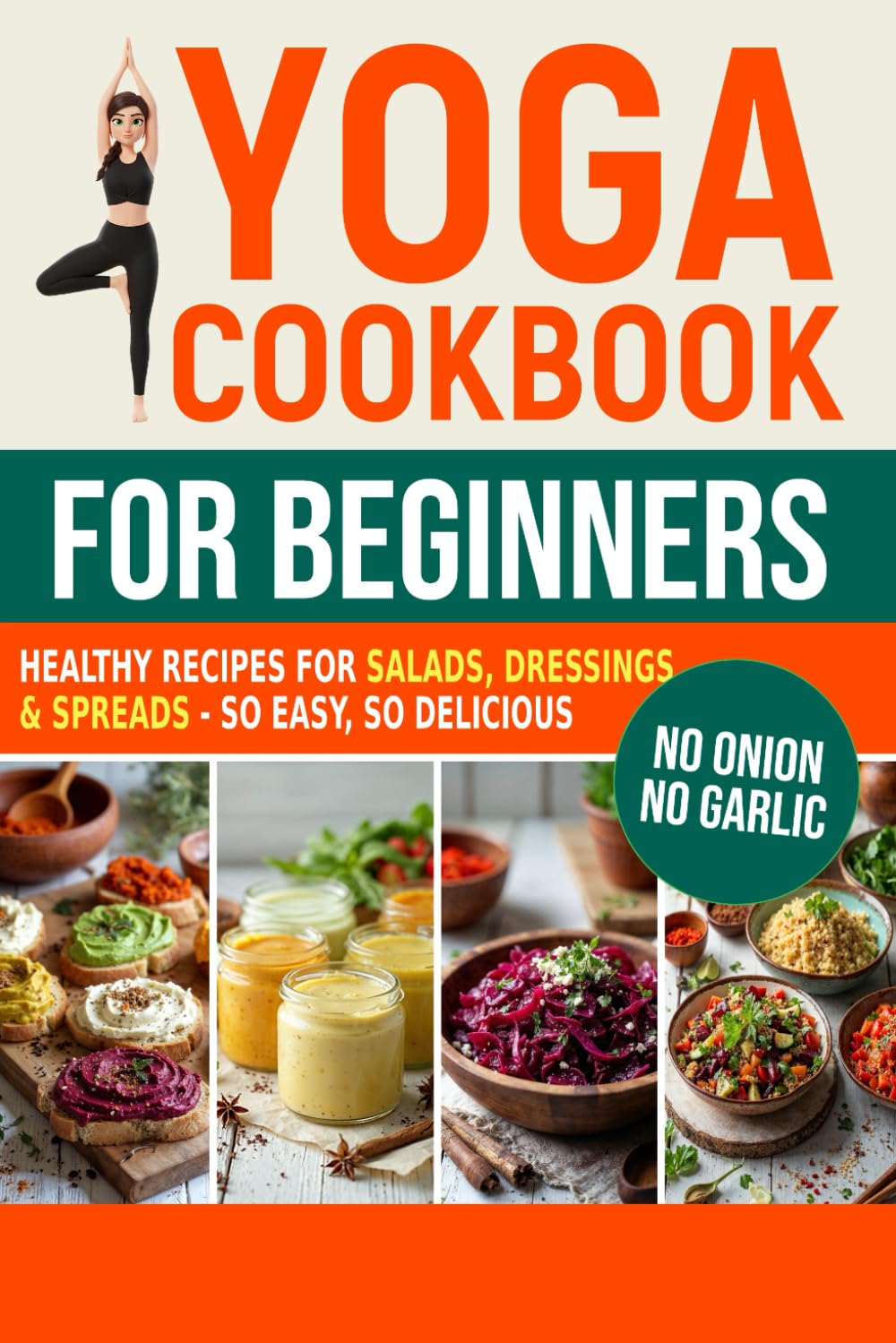 Yoga Cookbook for Beginners: Healthy Recipes for Salads, Dressings & Spreads - So Easy, So Delicious (Sattvic Kitchen)