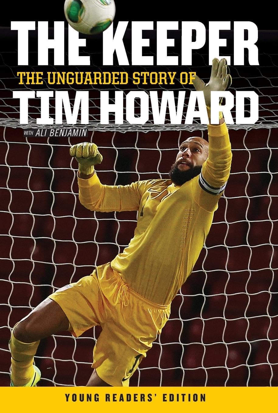 The Keeper: The Unguarded Story of Tim Howard Young Readers' Edition
