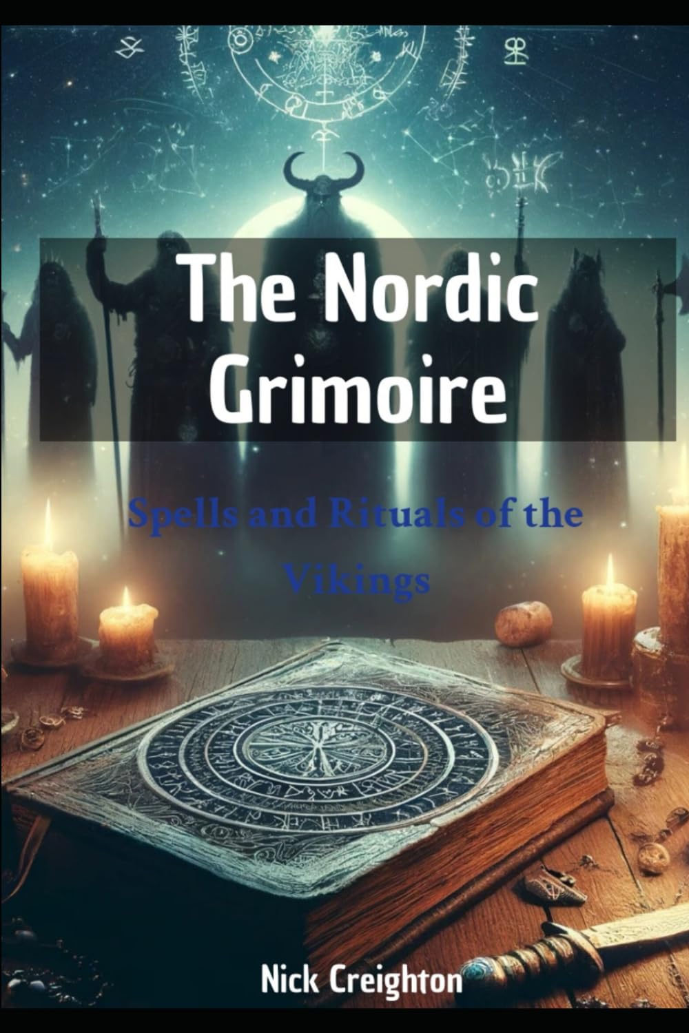 The Nordic Grimoire: Spells and Rituals of the Vikings: Spells and Rituals of the Vikings - Unleashing the Power of Norse Magic and Mythology