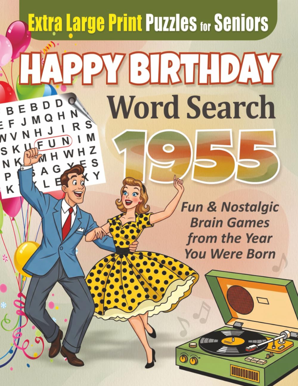 Happy Birthday Word Search 1955 – Large Print Puzzle Book for Adults and Seniors: Fun & Nostalgic Brain Games Inspired By the Year You Were Born (Happy Birthday Celebration Puzzle Series)