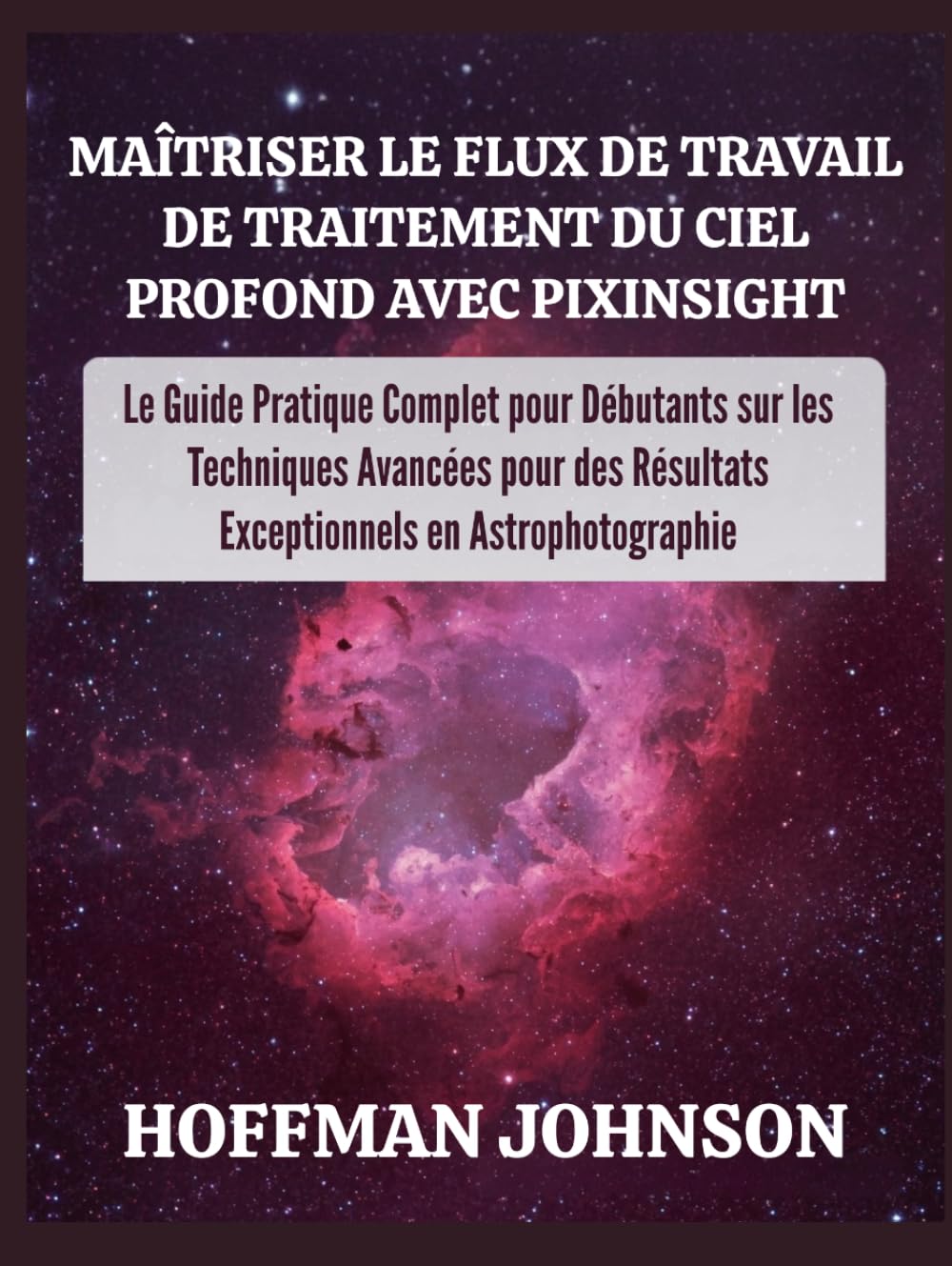 Maîtriser le Flux de Travail de Traitement du Ciel Profond avec PixInsight