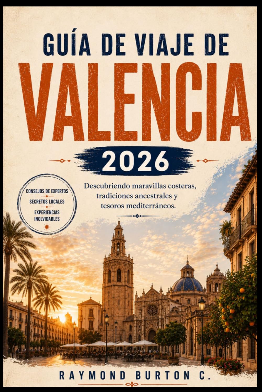 GUÍA DE VIAJE DE VALENCIA 2026: Descubriendo maravillas costeras, tradiciones ancestrales y tesoros mediterráneos.