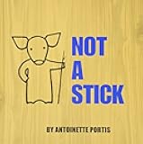 Not a Stick (Not a Box)
